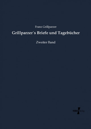 Kniha Grillparzers Briefe und Tagebucher Franz Grillparzer