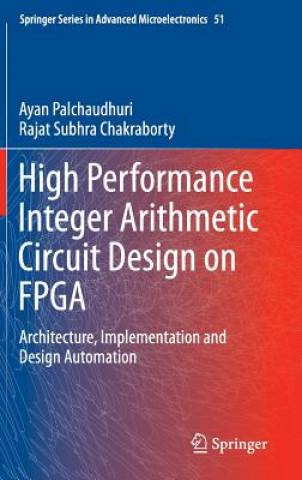 Książka High Performance Integer Arithmetic Circuit Design on FPGA Ayan Palchaudhuri