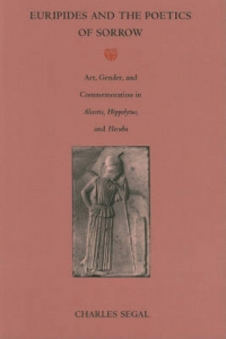 Knjiga Euripides and the Poetics of Sorrow Charles Segal