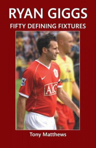 Książka Ryan Giggs Fifty Defining Fixtures Tony Matthews