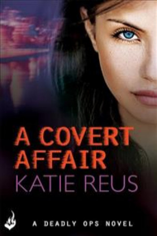 Könyv Covert Affair: Deadly Ops 5 (A series of thrilling, edge-of-your-seat suspense) Katie Reus