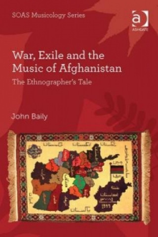 Könyv War, Exile and the Music of Afghanistan John Baily