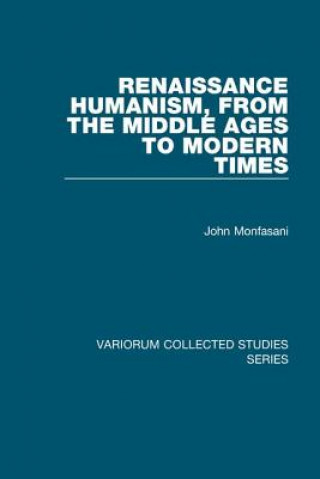 Könyv Renaissance Humanism, from the Middle Ages to Modern Times John Monfasani
