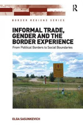 Kniha Informal Trade, Gender and the Border Experience Olga Sasunkevich