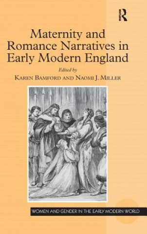 Könyv Maternity and Romance Narratives in Early Modern England Karen Bamford