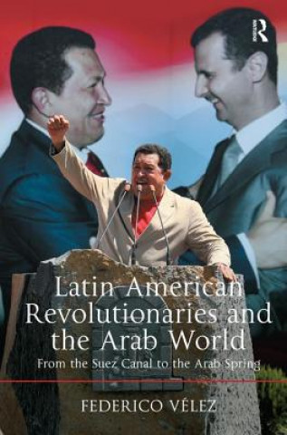 Könyv Latin American Revolutionaries and the Arab World Federico Velez