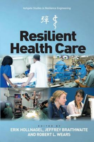 Book Resilient Health Care Professor Erik Hollnagel