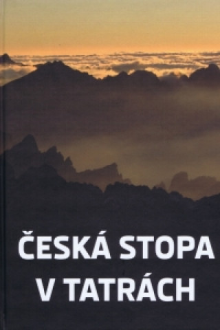 Kniha Česká stopa v Tatrách Mikuláš Argalács a kolektív