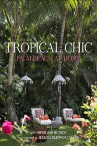 Könyv Tropical Chic: Palm Beach at Home Jennifer Ash Rudick
