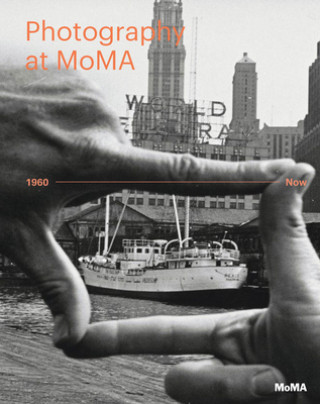 Kniha Photography at MoMA: 1960 to Now - Volume II Quentin Bajac