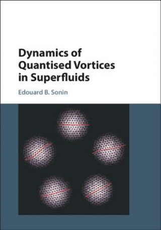 Könyv Dynamics of Quantised Vortices in Superfluids Edouard B. Sonin