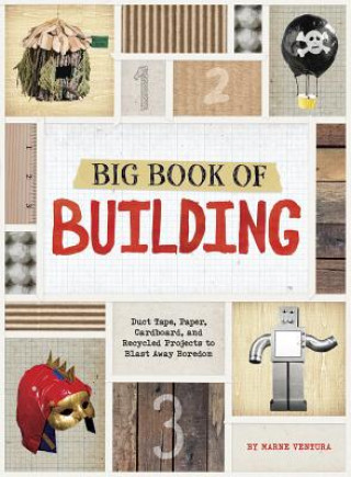 Книга Big Book of Building: Duct Tape, Paper, Cardboard, and Recycled Projects to Blast Away Boredom Marne Ventura