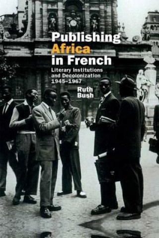 Könyv Publishing Africa in French Ruth Bush