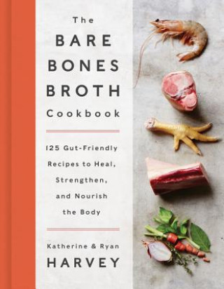 Kniha Bare Bones Broth Cookbook Ryan Harvey