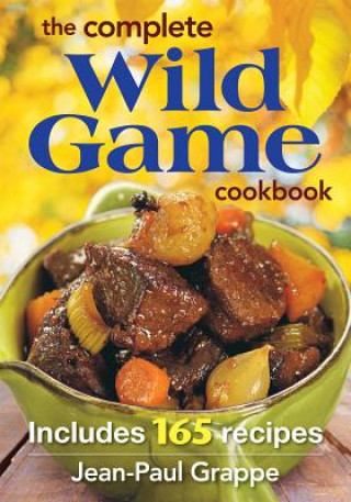 Könyv Complete Wild Game Cookbook Jean-Paul Grappe