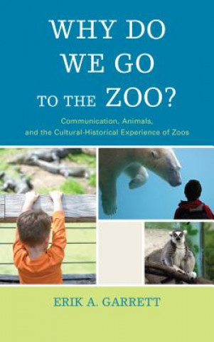 Kniha Why Do We Go to the Zoo? Erik A. Garrett