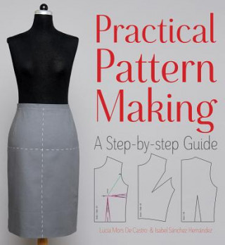 Könyv Practical Pattern Making: A Step-by-Step Guide Lucia Mors de Castro