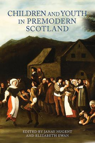 Kniha Children and Youth in Premodern Scotland Janay Nugent