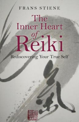 Könyv Inner Heart of Reiki, The - Rediscovering Your True Self Frans Stiene