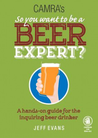 Könyv Camra's So You Want to be a Beer Expert? Jeff Evans