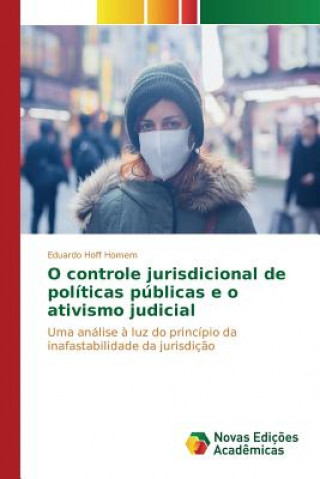 Kniha O controle jurisdicional de politicas publicas e o ativismo judicial Homem Eduardo Hoff