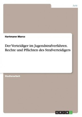 Carte Verteidiger im Jugendstrafverfahren. Rechte und Pflichten des Strafverteidigers Hartmann Marco