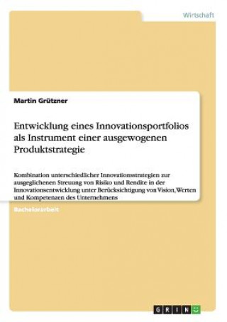 Carte Entwicklung eines Innovationsportfolios als Instrument einer ausgewogenen Produktstrategie Martin Grutzner