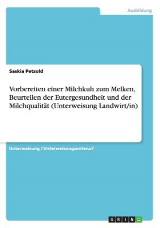 Kniha Vorbereiten einer Milchkuh zum Melken, Beurteilen der Eutergesundheit und der Milchqualität (Unterweisung Landwirt/in) Saskia Petzold