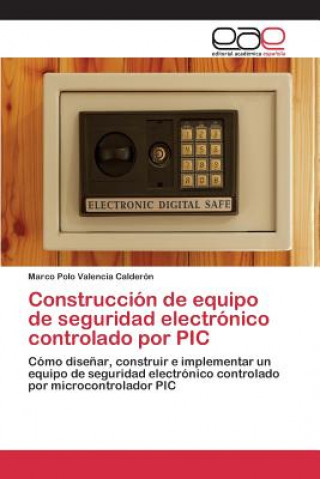 Книга Construccion de equipo de seguridad electronico controlado por PIC Valencia Calderon Marco Polo