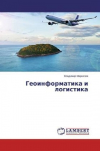 Könyv Geoinformatika i logistika Vladimir Markelov
