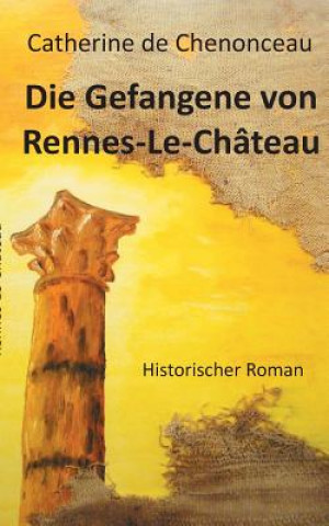 Kniha Gefangene von Rennes-Le-Chateau Catherine De Chenonceau