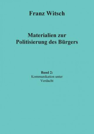 Carte Materialien zur Politisierung des Burgers, Band 2 Franz Witsch