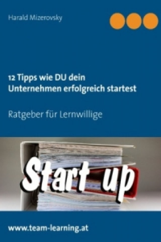 Könyv 12 Tipps wie DU dein Unternehmen erfolgreich startest Harald Mizerovsky