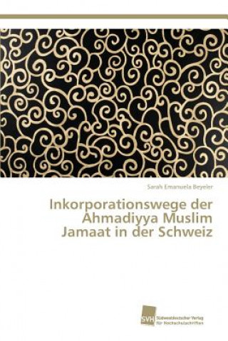 Livre Inkorporationswege der Ahmadiyya Muslim Jamaat in der Schweiz Beyeler Sarah Emanuela