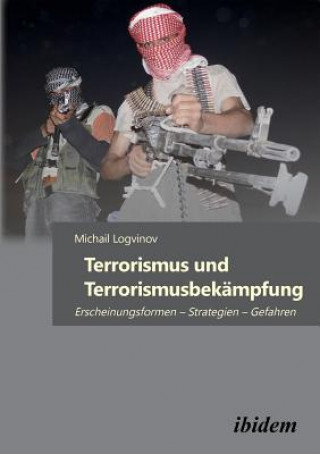 Könyv Terrorismus und Terrorismusbek mpfung. Erscheinungsformen - Strategien - Gefahren Michail Logvinov
