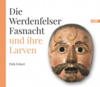 Книга Die Werdenfelser Fasnacht und ihre Larven Dirk Eckert