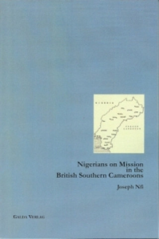 Książka Nigerians on Mission in the British Southern Cameroons Joseph Nfi