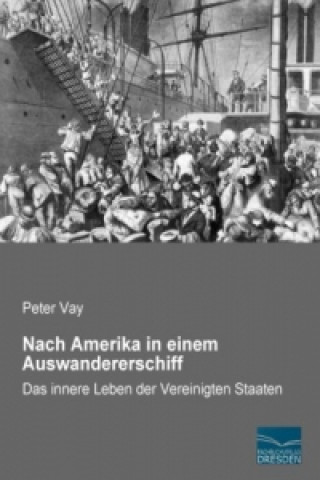 Knjiga Nach Amerika in einem Auswandererschiff Peter Vay