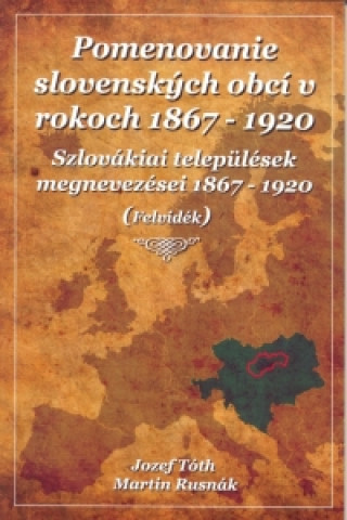 Kniha Pomenovanie slovenských obcí v rokoch 1867 - 1920 Jozef Tóth