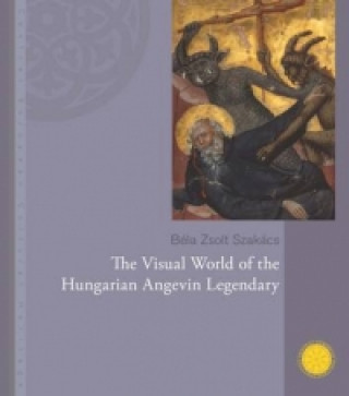 Βιβλίο Visual World of the Hungarian Angevin Legendary Bela Szakacs