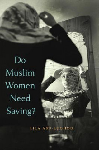 Kniha Do Muslim Women Need Saving? Lila Abu-Lughod