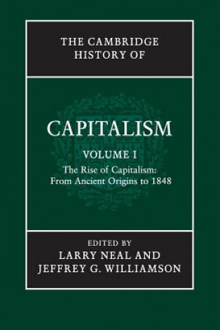 Carte Cambridge History of Capitalism: Volume 1, The Rise of Capitalism: From Ancient Origins to 1848 Larry Neal