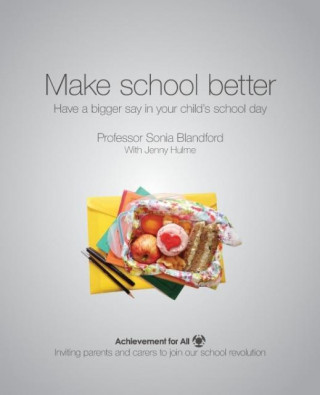 Kniha Make School Better: Have a Bigger Say in Your Child's School Day Sonia Blandford