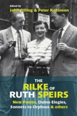 Könyv Rilke of Ruth Speirs: New Poems, Duino Elegies, Sonnets to Orpheus, & Others John Pilling