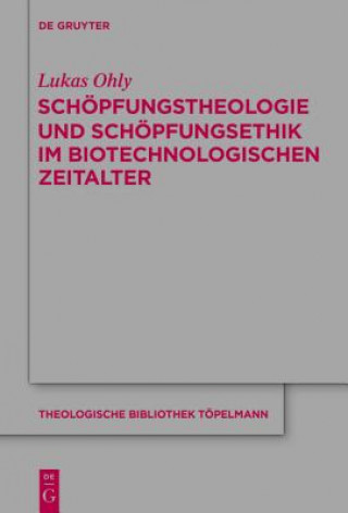 Livre Schoepfungstheologie Und Schoepfungsethik Im Biotechnologischen Zeitalter Lukas Ohly