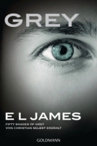 Книга Grey - Fifty shades of Grey von Christian selbst erzahlt E. L. James