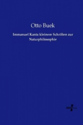 Kniha Immanuel Kants kleinere Schriften zur Naturphilosophie Otto Buek