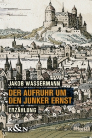 Kniha Der Aufruhr um den Junker Ernst Jakob Wassermann