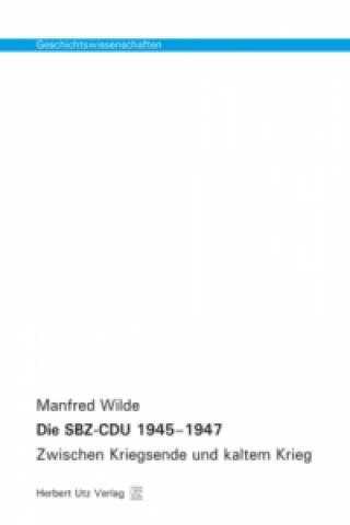 Carte Die SBZ-CDU 1945-1947 Manfred Wilde