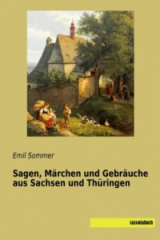Carte Sagen, Märchen und Gebräuche aus Sachsen und Thüringen Emil Sommer